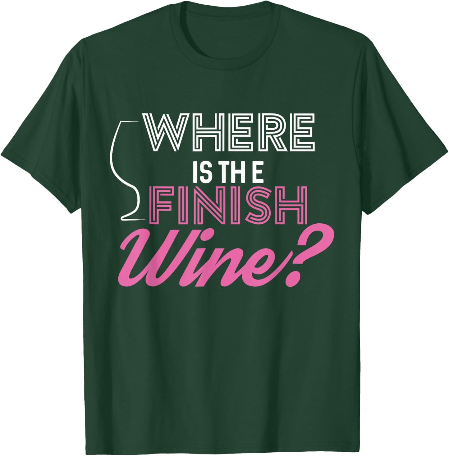 Where Is The Finish Wine Shirt, Running T-Shirt - T-Shirt | Forest