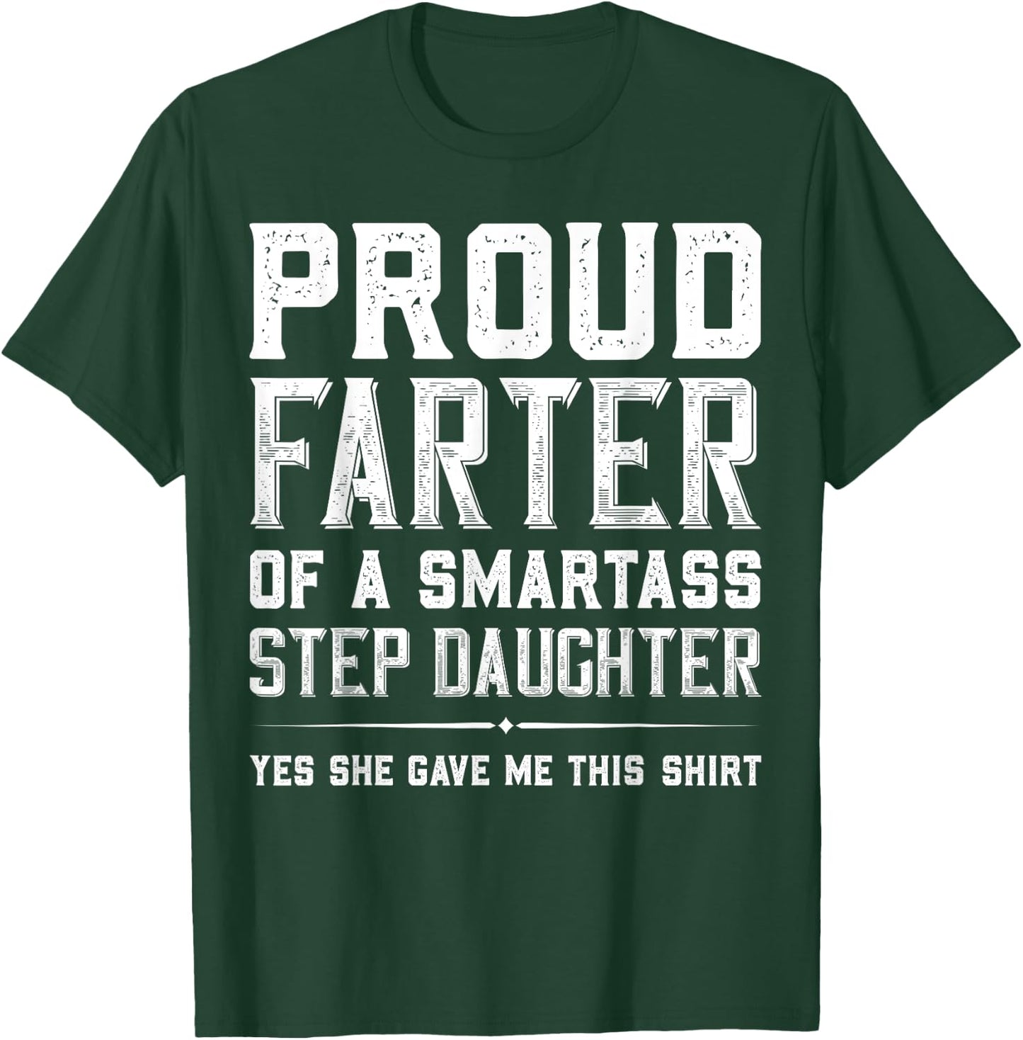 Proud Farter Of A Smartass Step Daughter Funny Step Dad Gift T-Shirt - T-Shirt | Forest