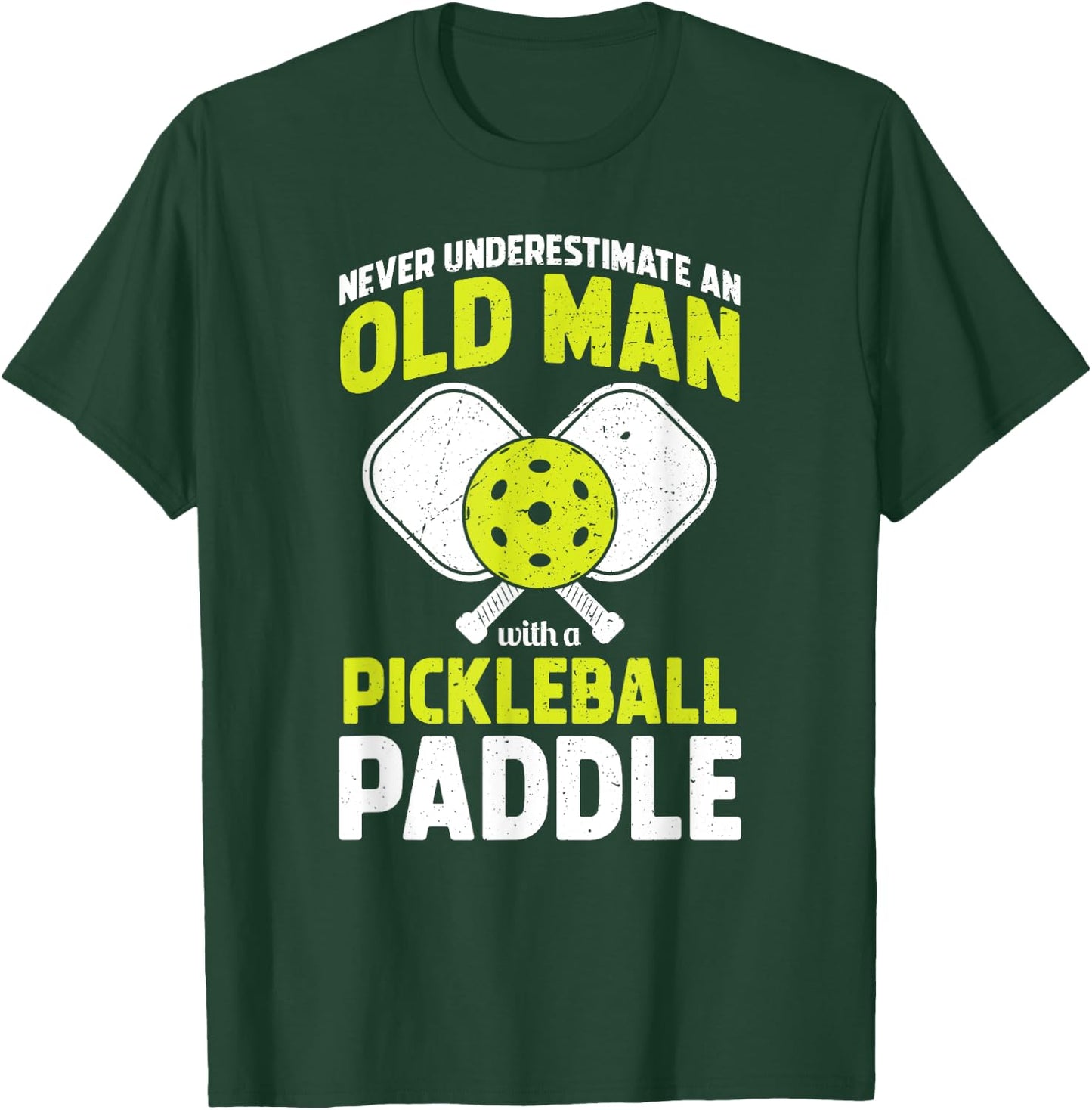 Never Underestimate Old Man Funny Pickleball Player Paddle T-Shirt - T-Shirt | Forest