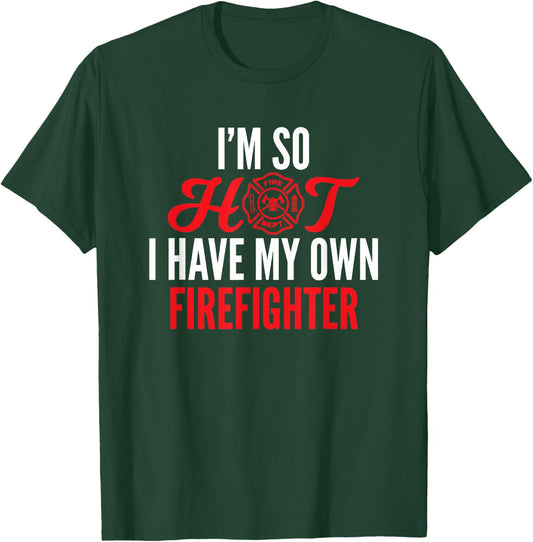 I'm So Hot I Have My Own Firefighter Wife Gift T-Shirt - T-Shirt | Forest