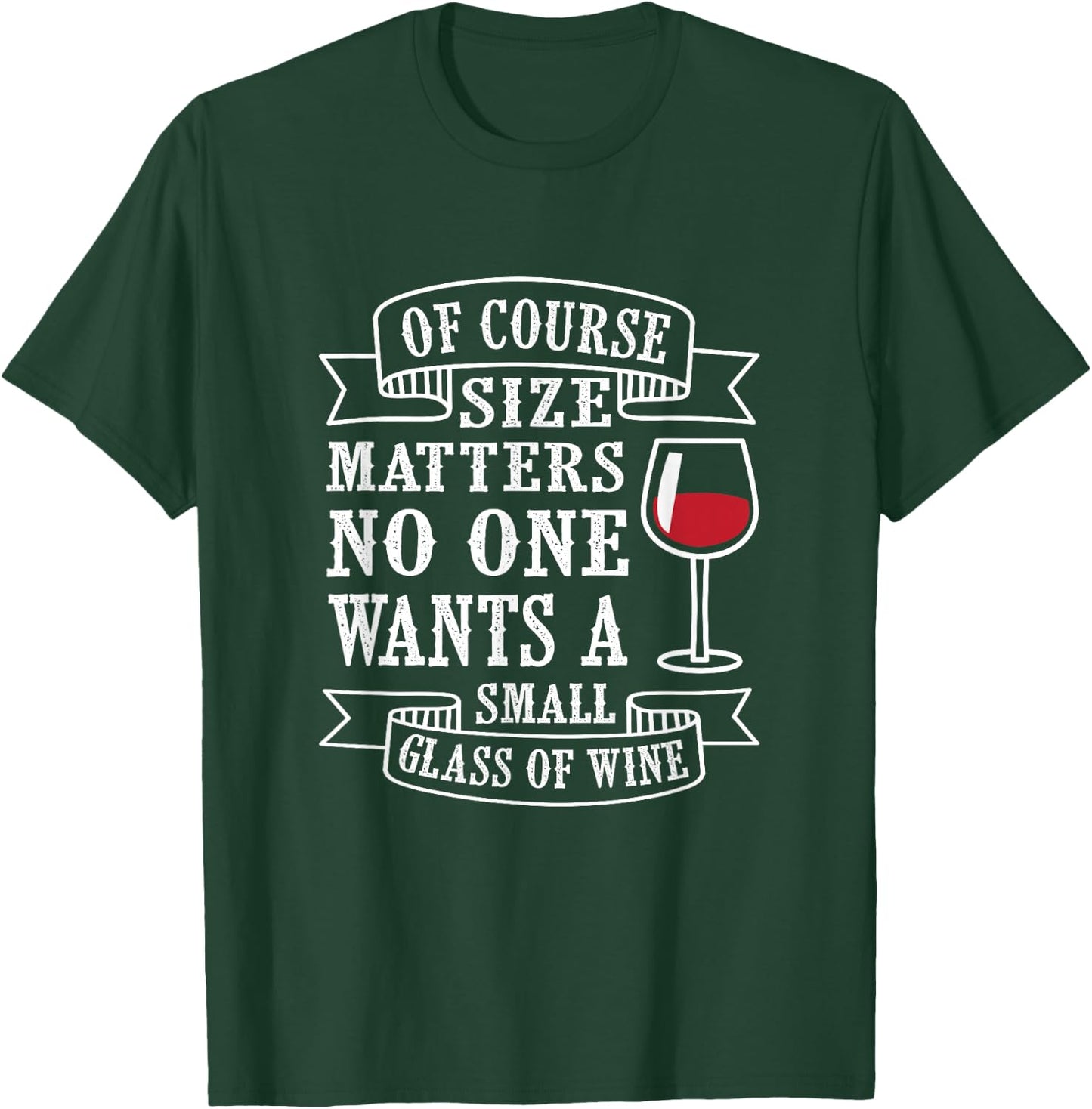 Of course size matters, no one wants a small glass of wine T-Shirt - T-Shirt | Forest