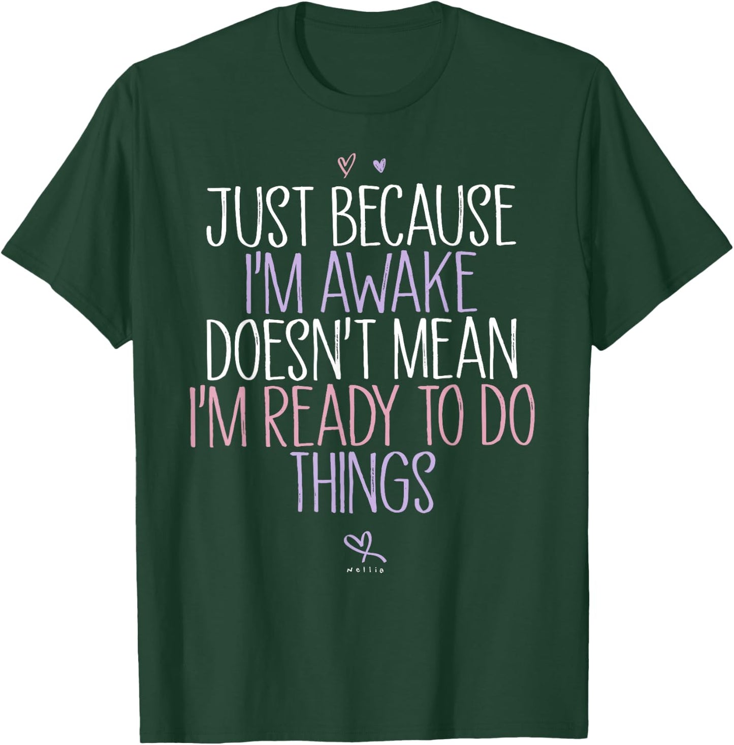 Just Because I'm awake Doesn't Mean I'm Ready to Do Things T-Shirt - T-Shirt | Forest