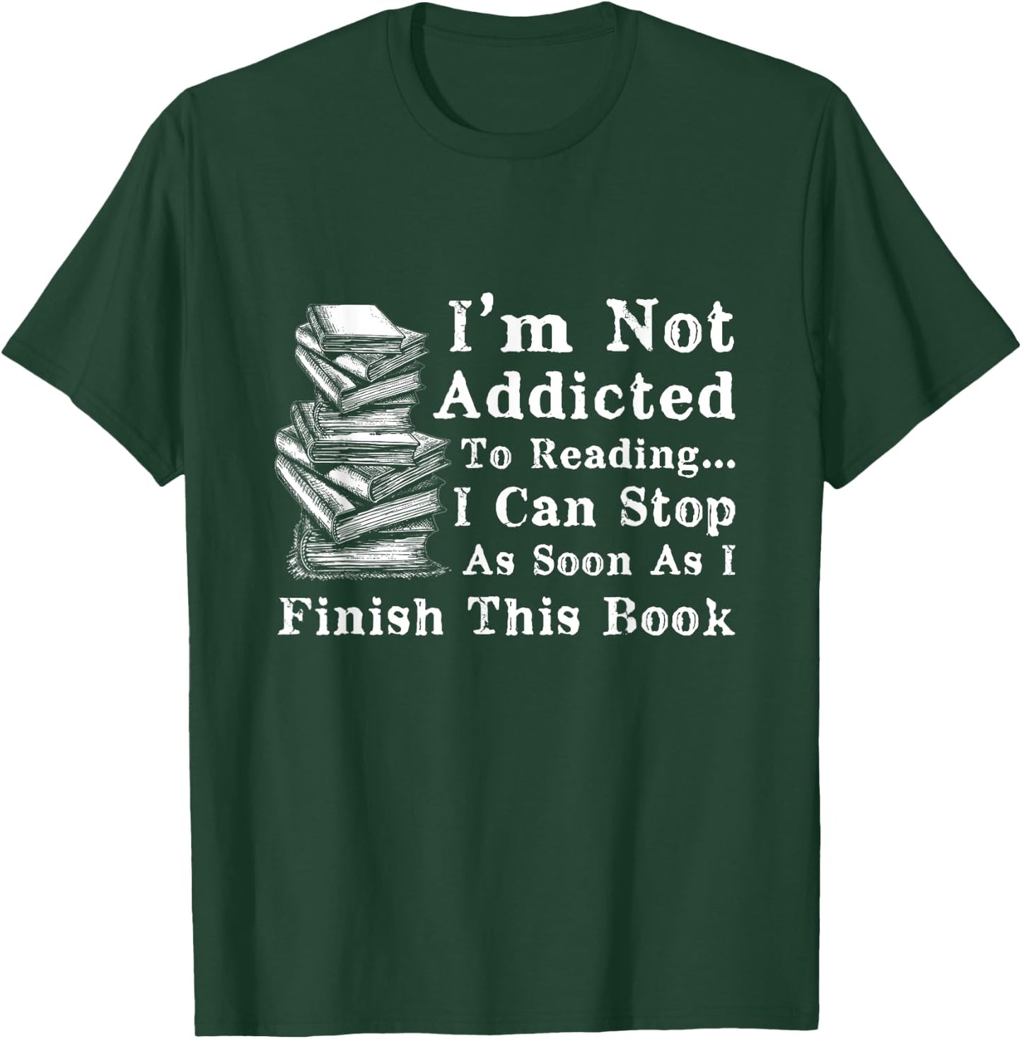 I'm Not Addicted to Reading Funny Book Lovers T-Shirt - T-Shirt | Forest