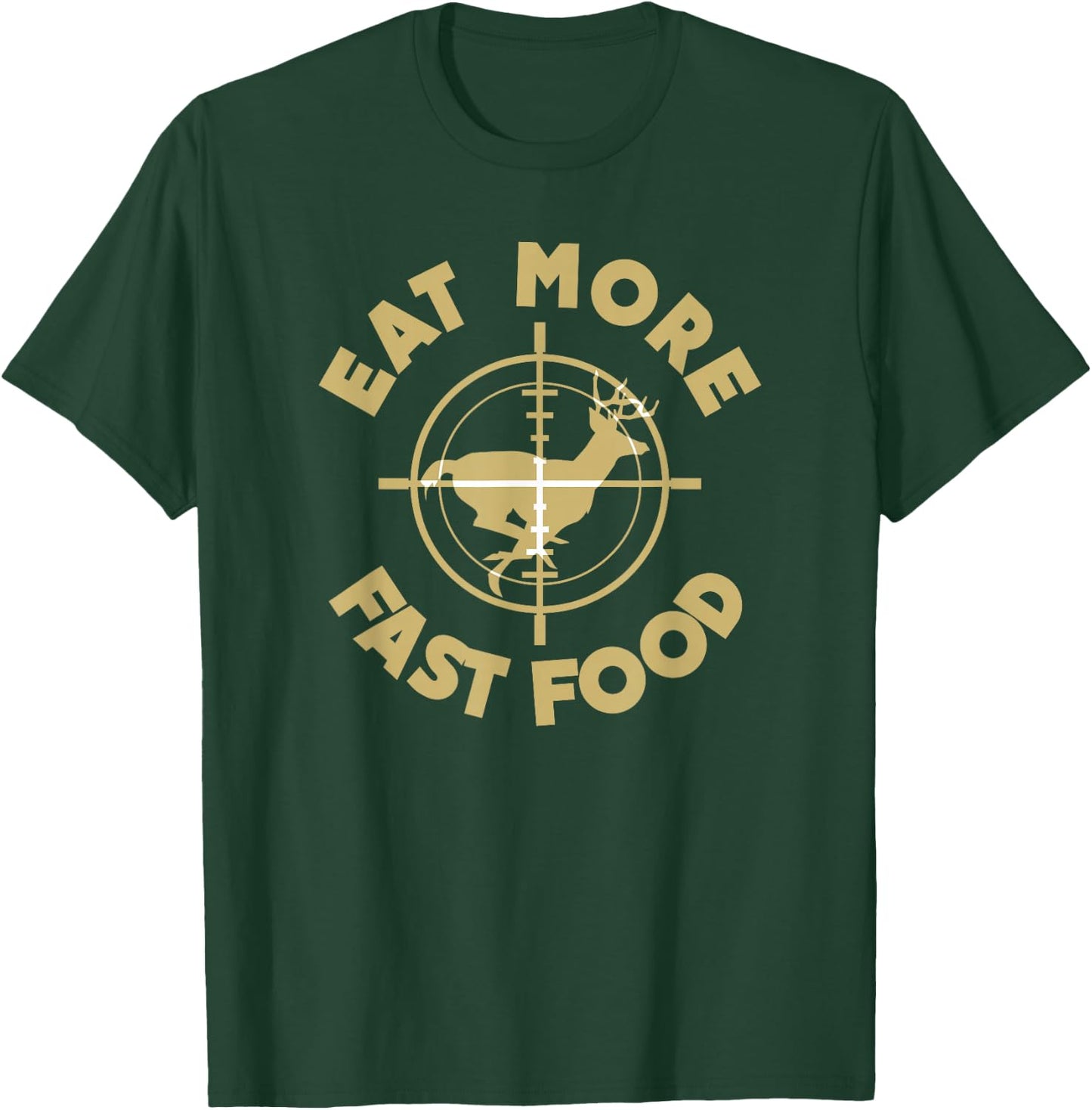Eat More Fast Food Deer Hunter T-Shirt - T-Shirt | Forest