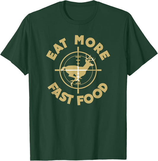 Eat More Fast Food Deer Hunter T-Shirt - T-Shirt | Forest