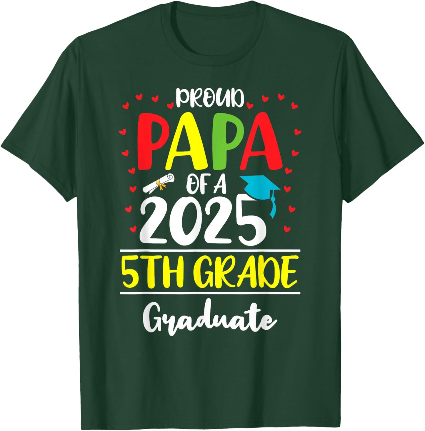Funny Proud Papa of a Class of 2025 5th Grade Graduate T-Shirt - T-Shirt | Forest