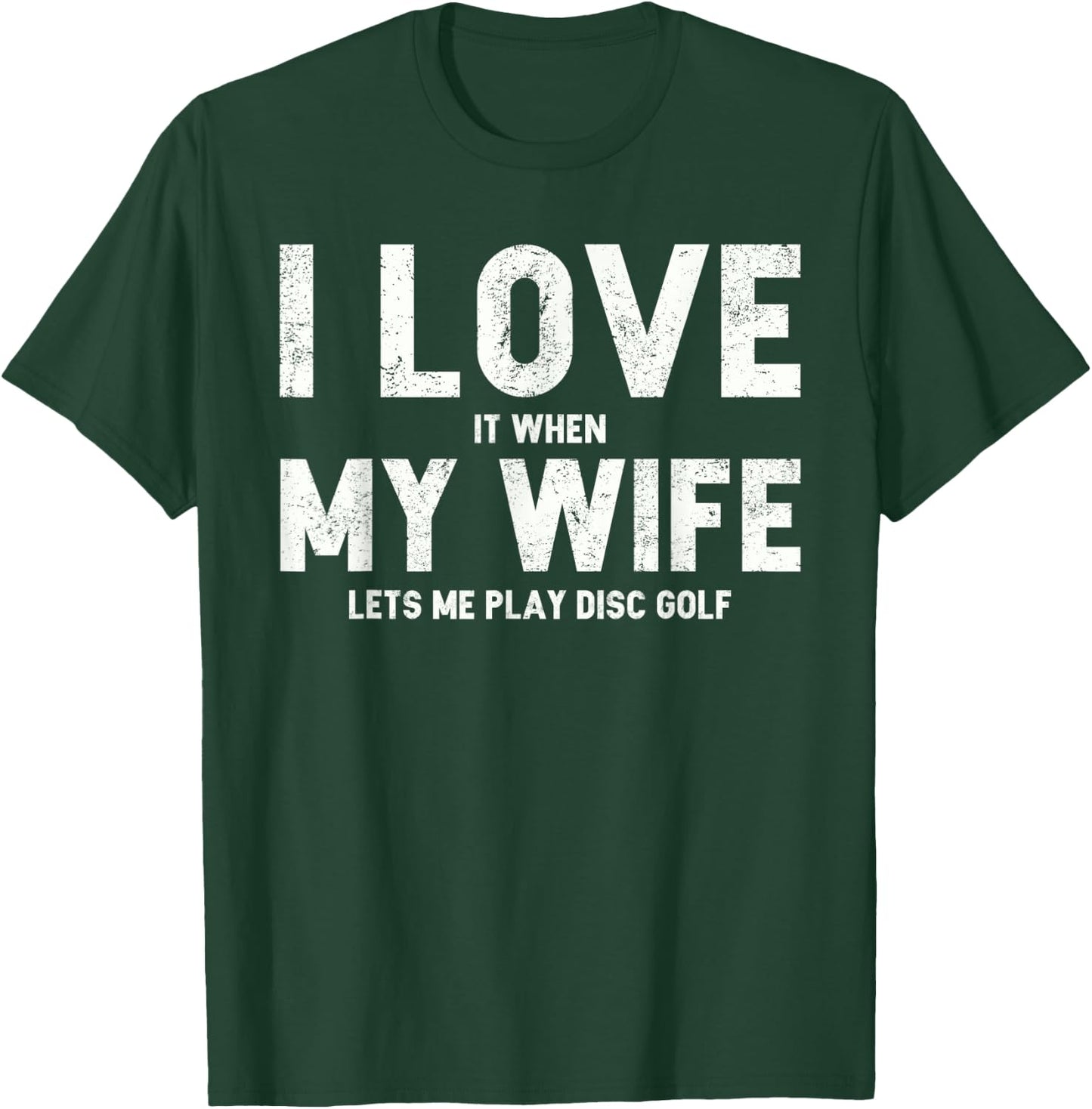 I Love it When My Wife Lets Me Play Disc Golf T-Shirt - T-Shirt | Forest