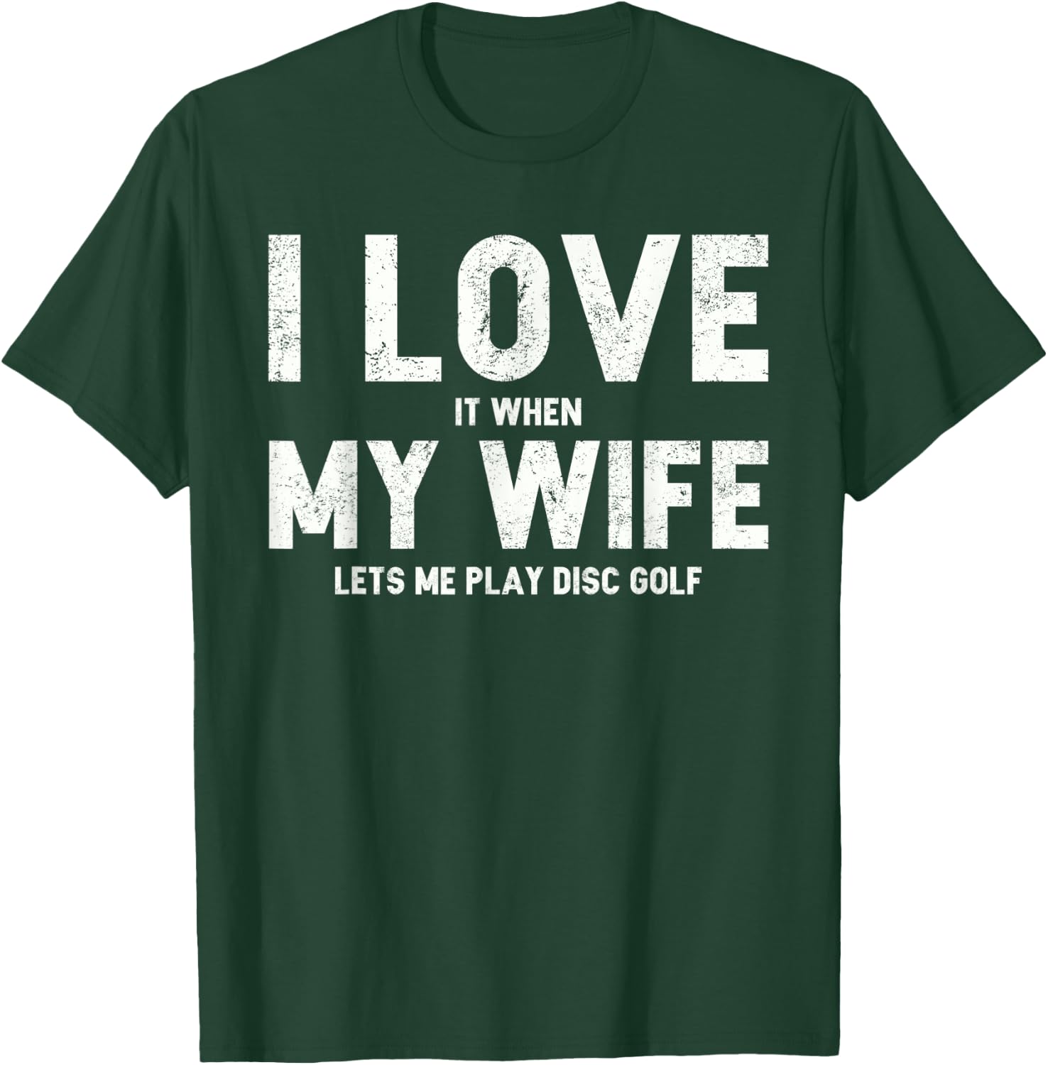 I Love it When My Wife Lets Me Play Disc Golf T-Shirt - T-Shirt | Forest