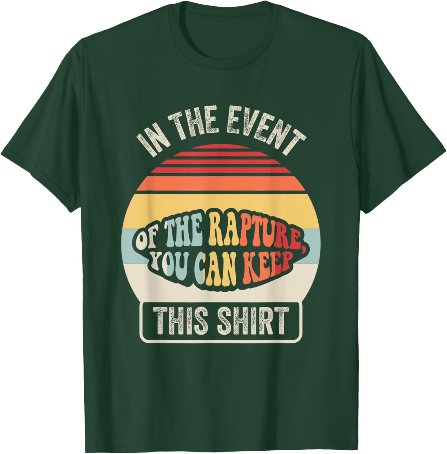 In The Event Of The Rapture You Can Keep This Shirt T-Shirt - T-Shirt | Forest