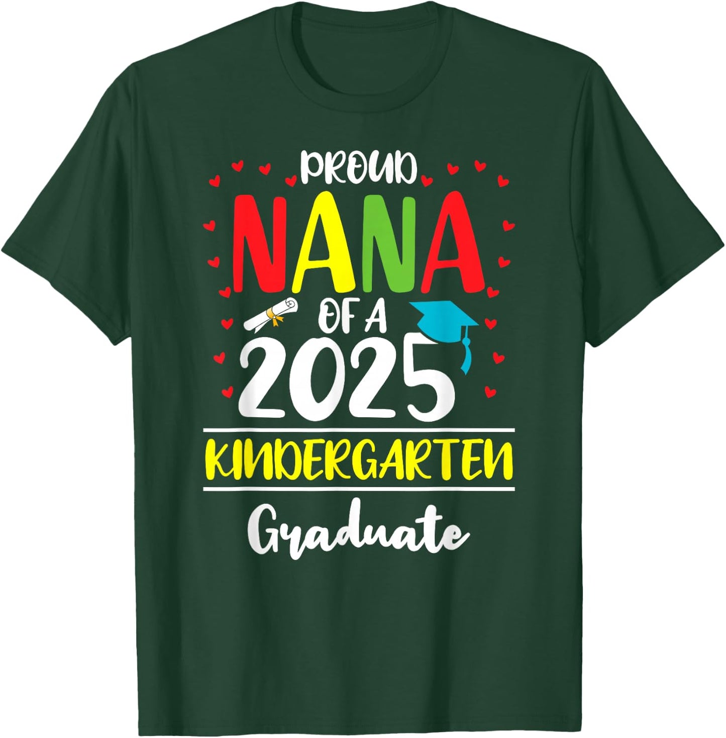 Funny Proud Nana of a Class of 2025 Kindergarten Graduate T-Shirt - T-Shirt | Forest