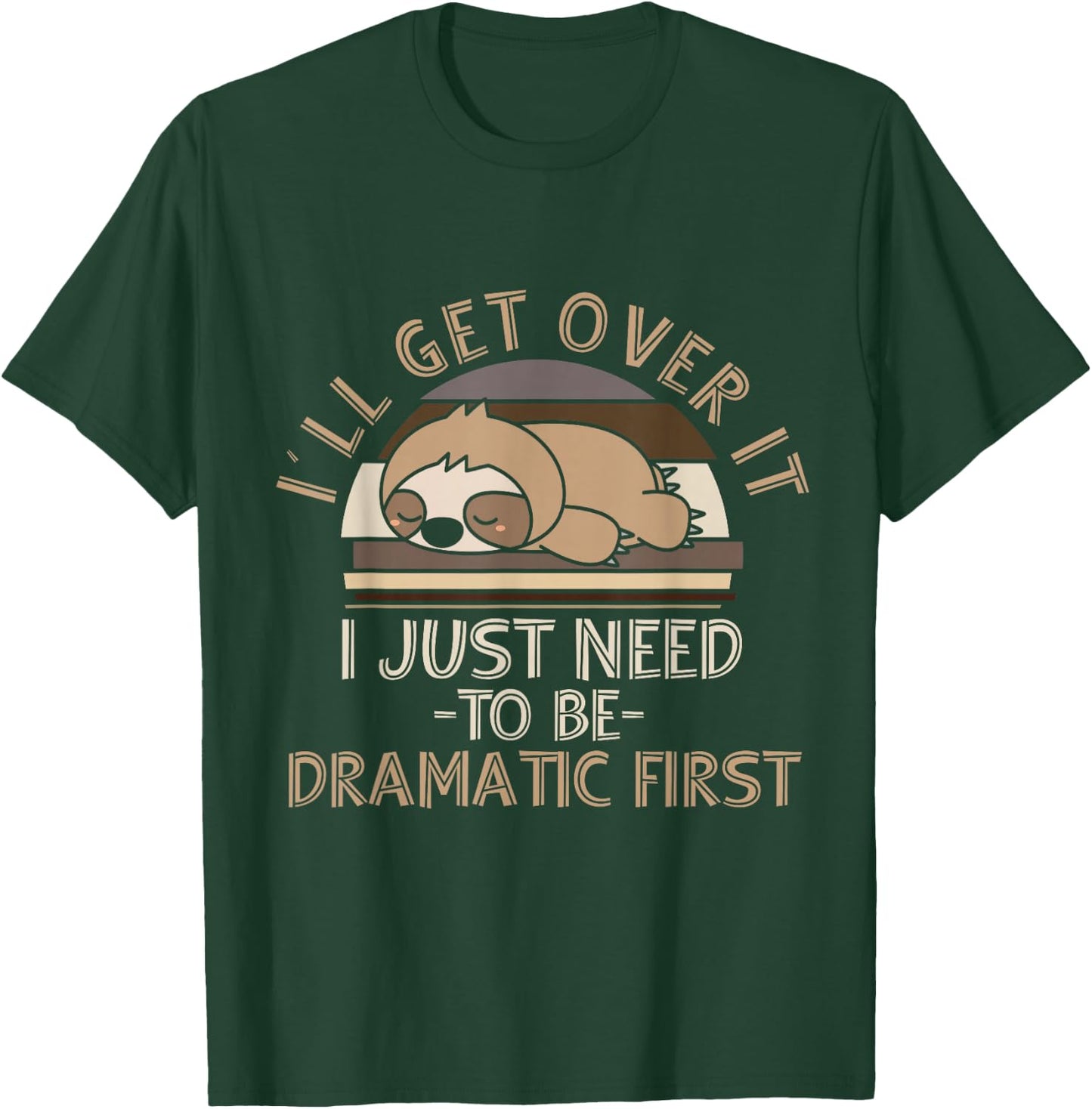 I'll Get Over It I Just Need To Be Dramatic - Lazy Sloth T-Shirt - T-Shirt | Forest
