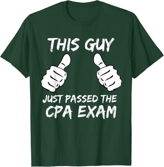 This Guy Just Passed the CPA Exam T-Shirt - T-Shirt | Forest