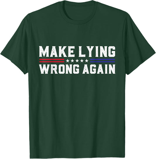 Make Lying Wrong Again Sarcastic Political USA Election T-Shirt - T-Shirt | Forest