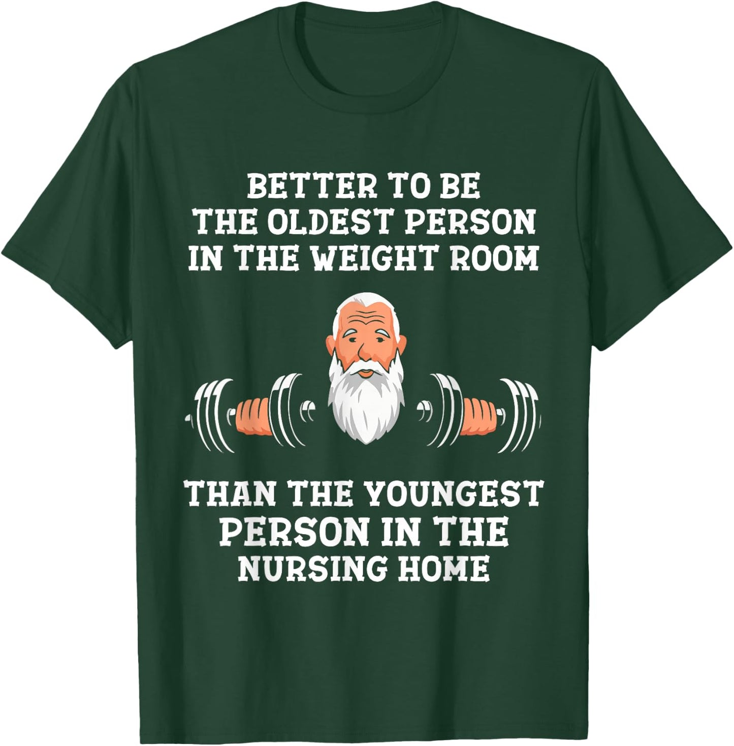 Better to Be Oldest in the Gym Motivational Workout Quote T-Shirt - T-Shirt | Forest