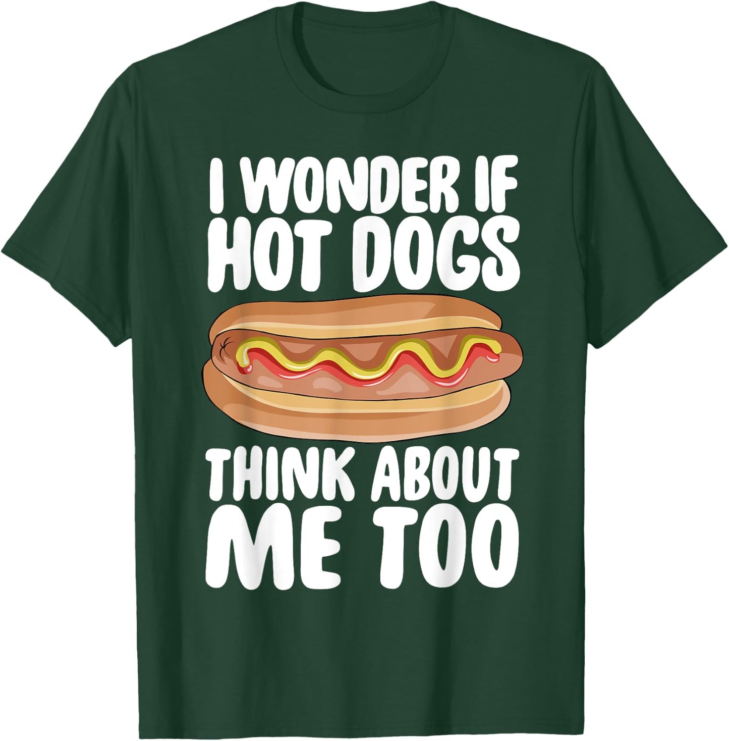 Hot Dog Gift I Wonder If Hotdogs Think About Me Too Women T-Shirt - T-Shirt | Forest