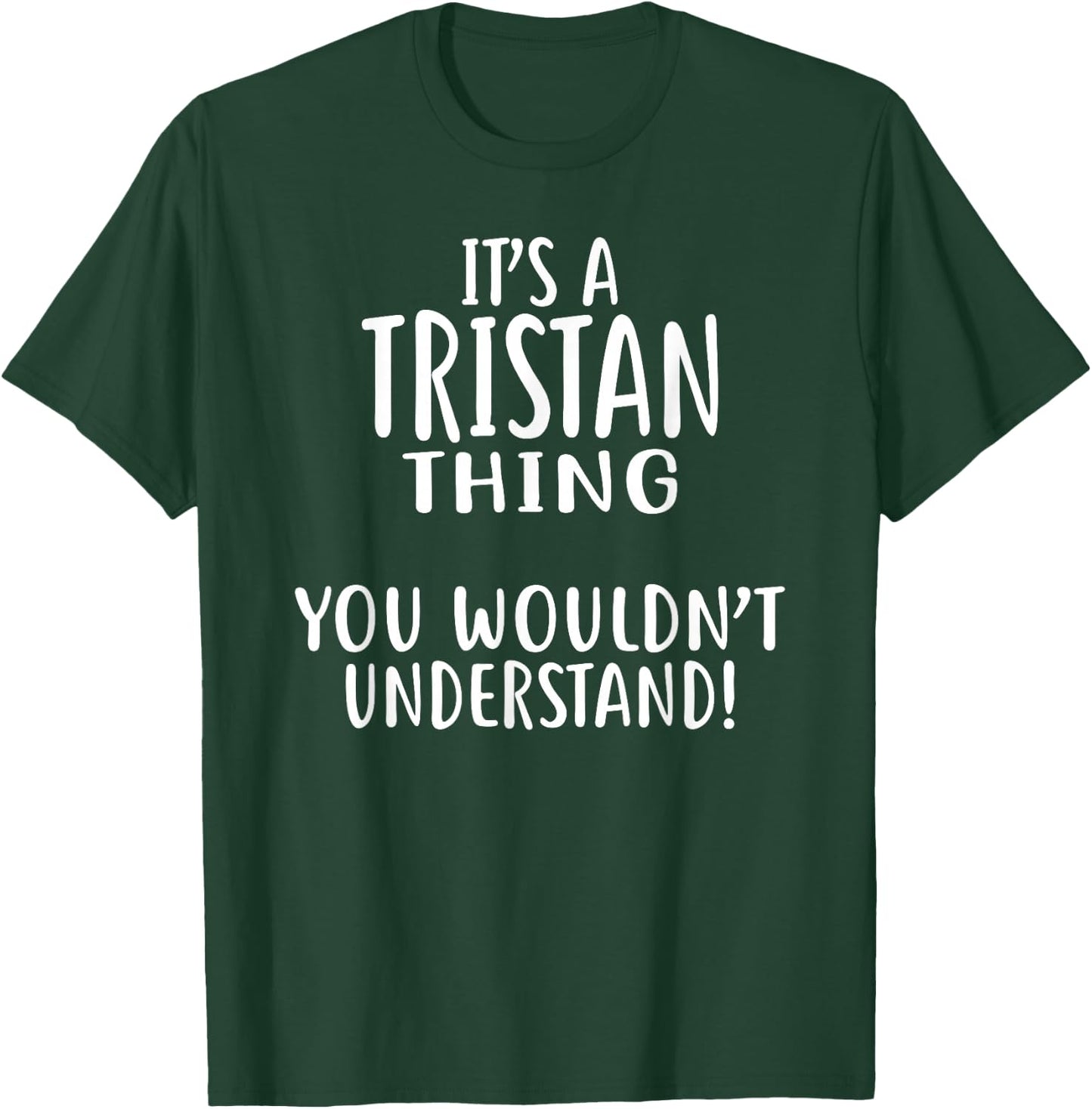 It's A TRISTAN Thing, You Wouldn't Understand! TRISTAN T-Shirt - T-Shirt | Forest