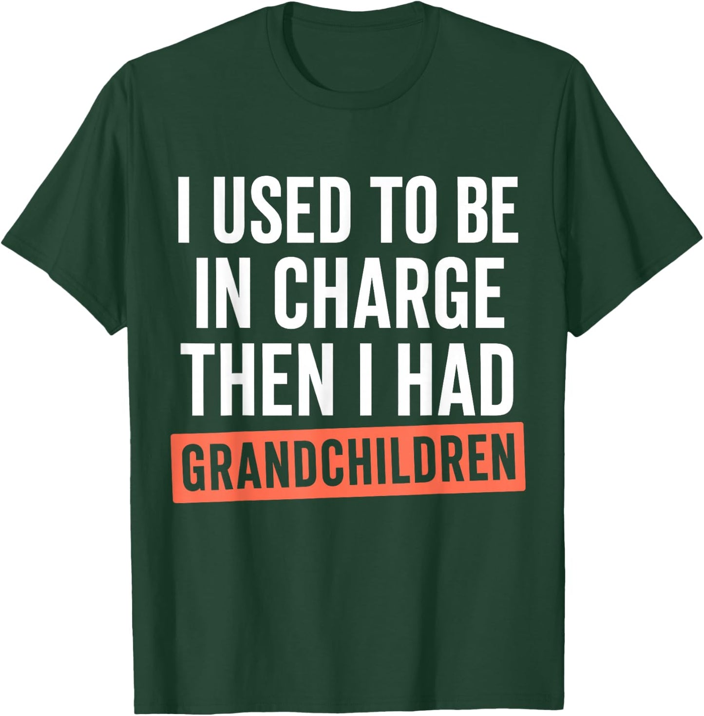 Funny I Used to Be in Charge Then I Had Grandchildren T-Shirt - T-Shirt | Forest