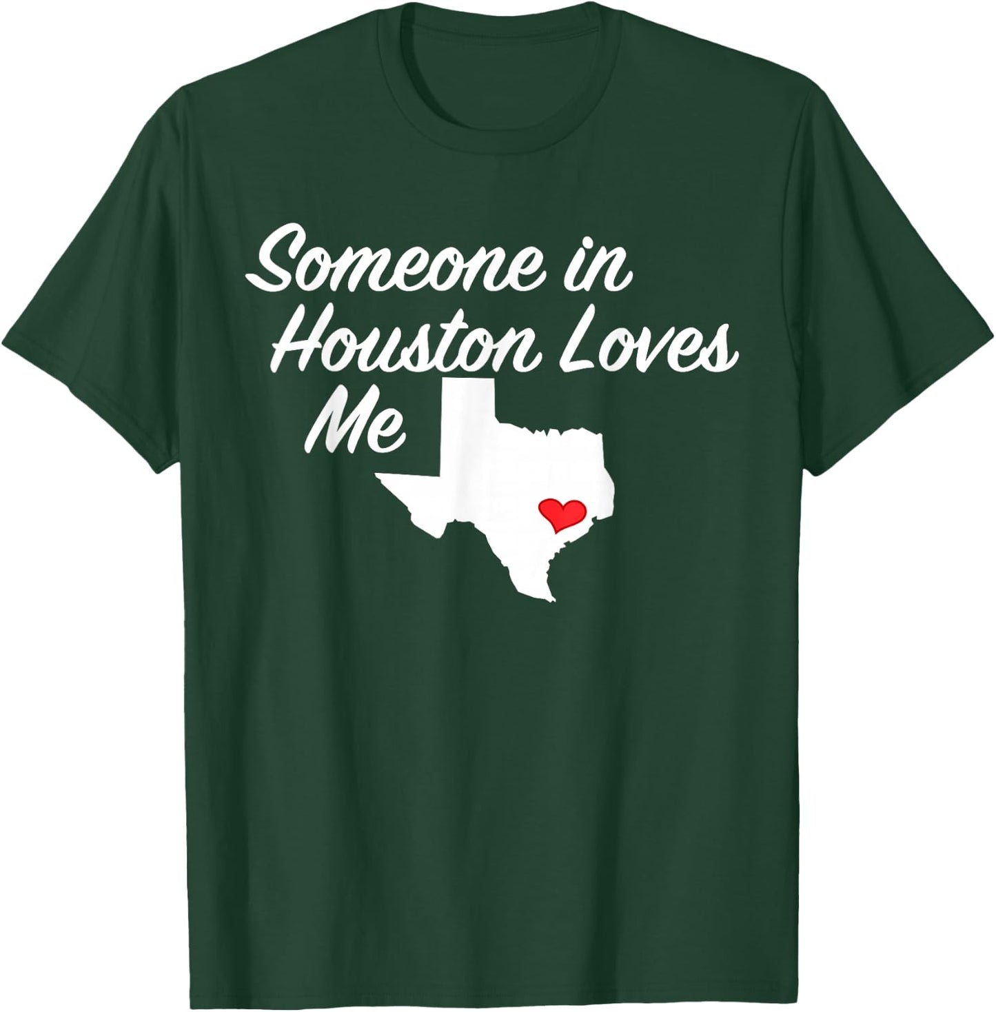 Someone in Houston Loves Me | Texas Precious Gift T-Shirt - T-Shirt | Forest
