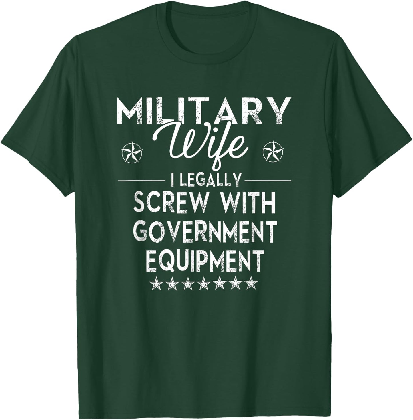 Military Wife I Legally Screw Government Equipment T-Shirt - T-Shirt | Forest