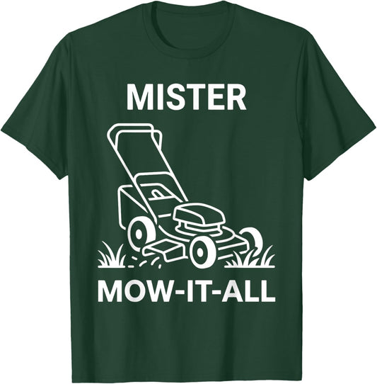 Mister Mow-It-All Lawn Care Enthusiast Funny Yardwork T-Shirt - T-Shirt | Forest