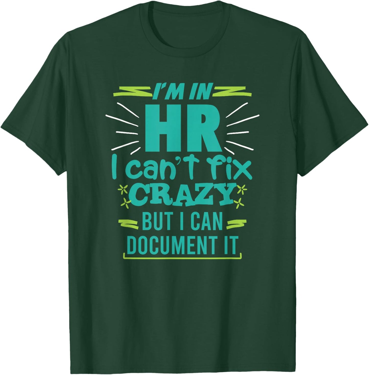 I'm In HR I Can't Fix Crazy Quote Human Resources Gift T-Shirt - T-Shirt | Forest