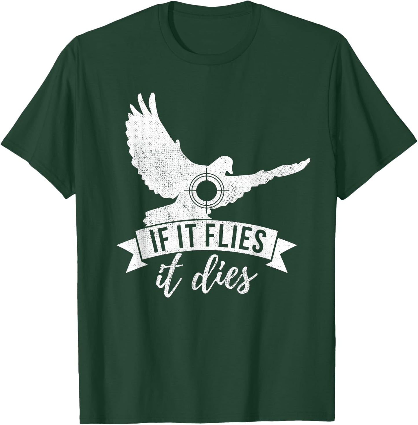 IF IT FLIES IT DIES Funny Dove Hunting Shirt T-Shirt - T-Shirt | Forest