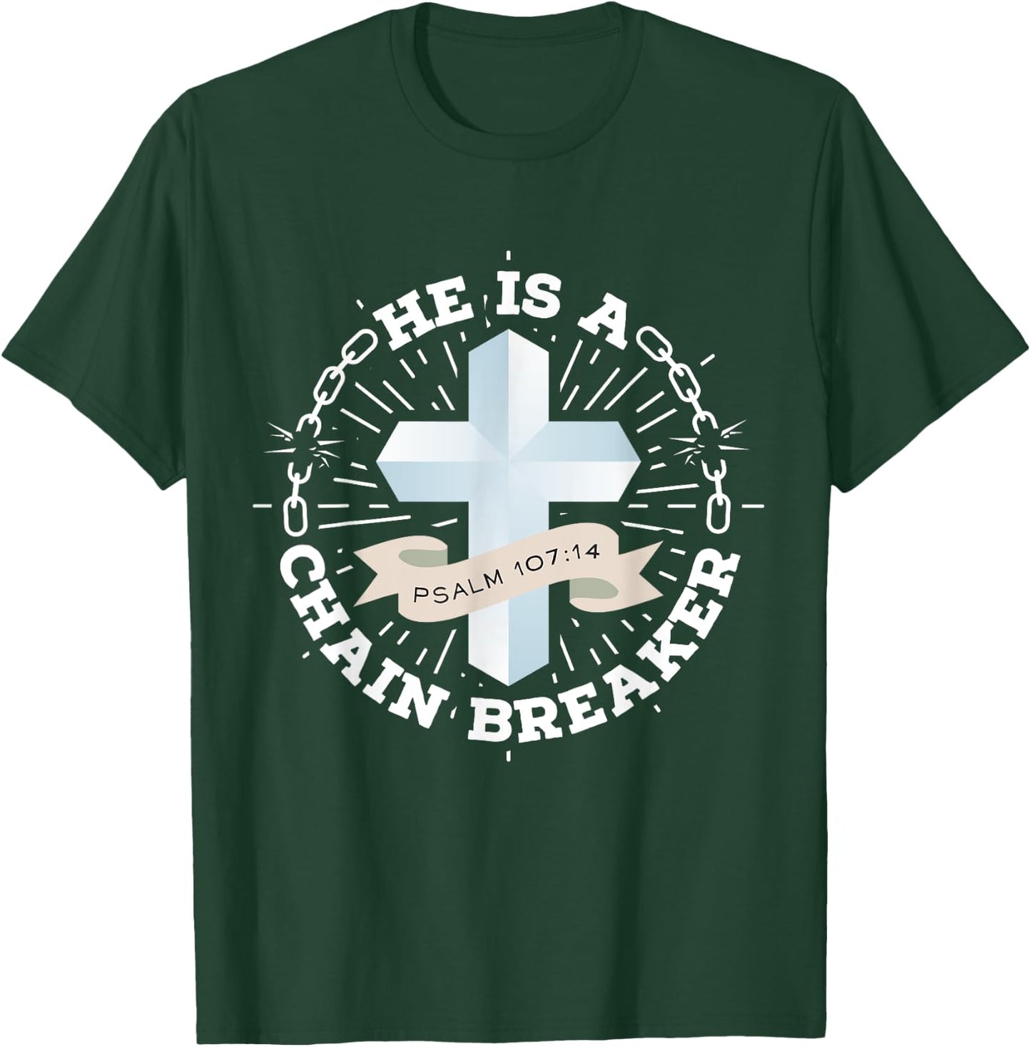 He Is A Chain Breaker Psalm 107:14 Jesus Christian Gift T-Shirt - T-Shirt | Forest