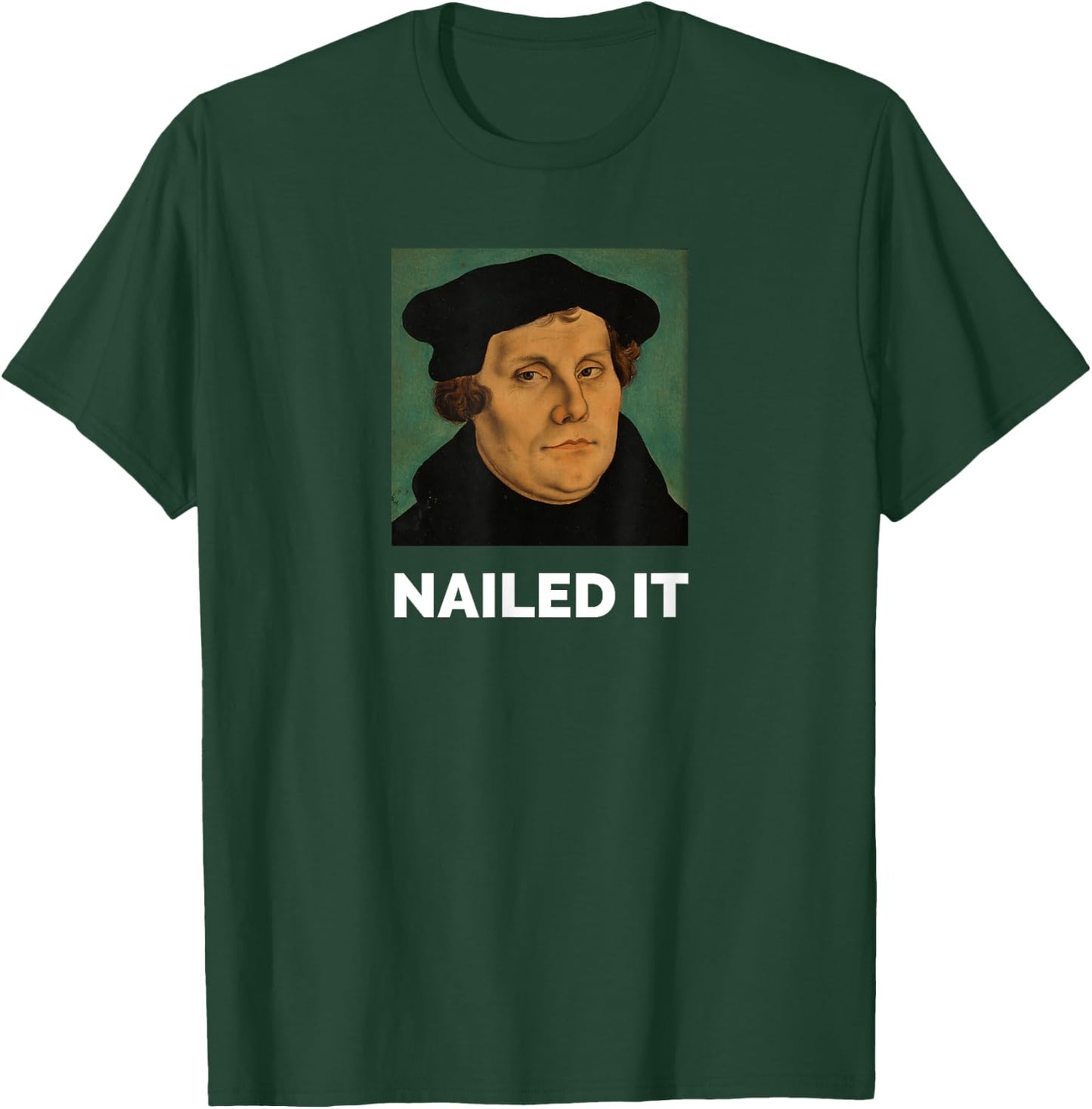 Nailed It Martin Luther Christian Reformation T-Shirt - T-Shirt | Forest