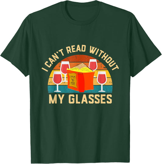 I can't read without my glasses Passover 4 cups Wine Haggada T-Shirt - T-Shirt | Forest