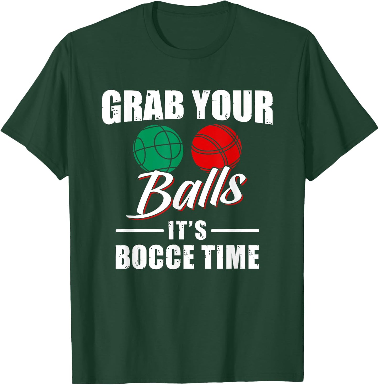 Grab Your Balls It's Bocce Time Team Ball Player Funny Gift T-Shirt - T-Shirt | Forest