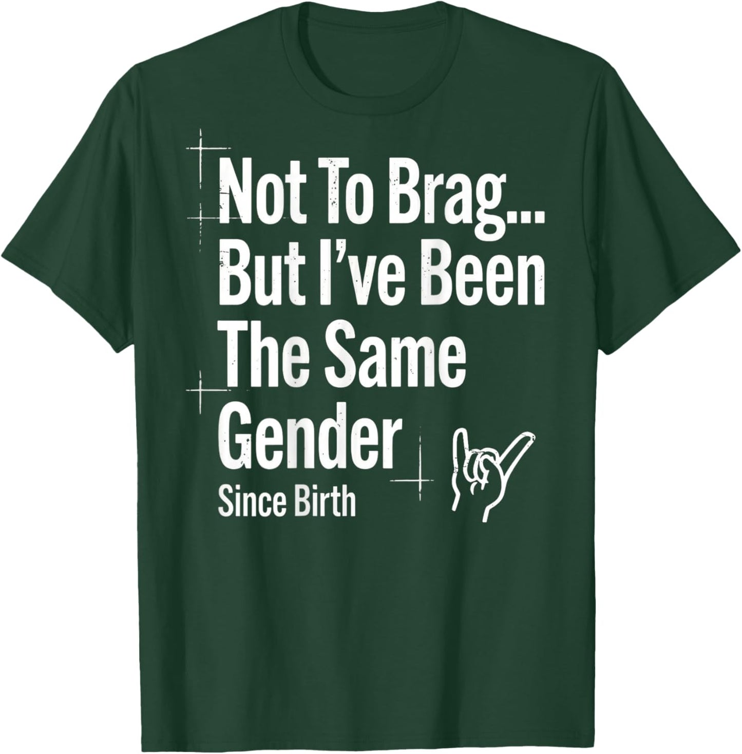 (ON Back) Not to Brag But I've Been The Same Gender Since T-Shirt - T-Shirt | Forest