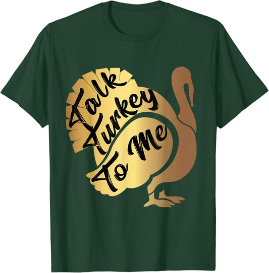 Talk Turkey To Me Thanksgiving Funny Gold Turkey T-Shirt - T-Shirt | Forest