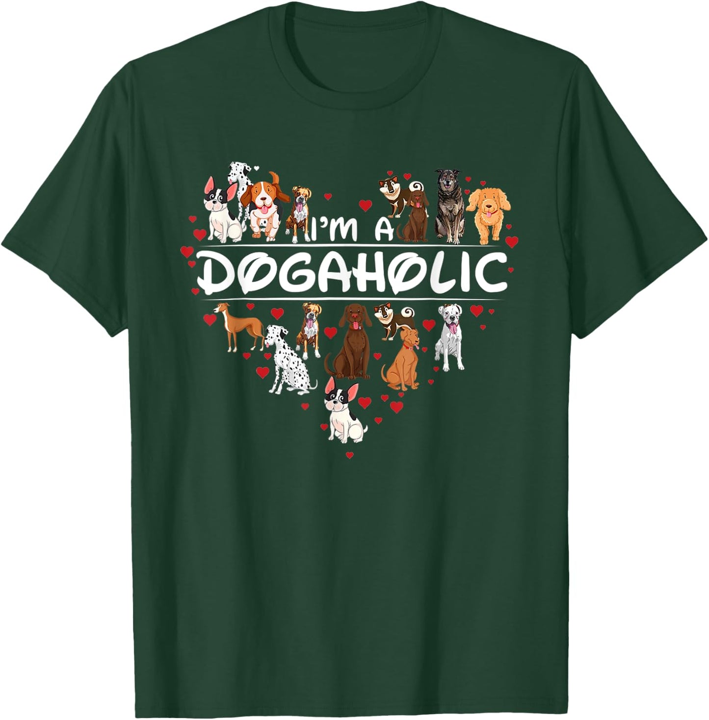 Funny Dogs Art Gift I'm Dogaholic Gift Apparel T-Shirt - T-Shirt | Forest