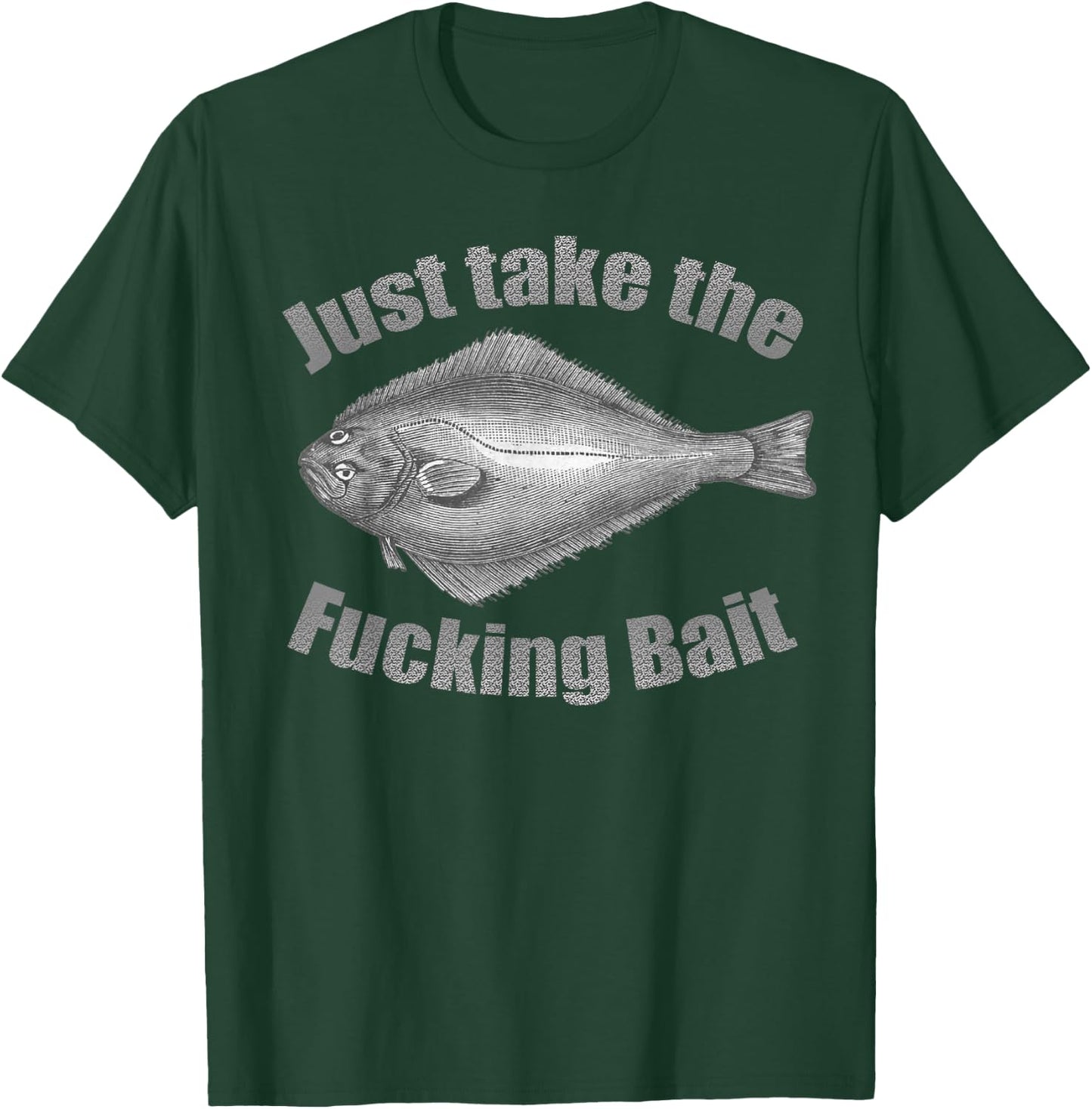 Take the Fucking Bait Halibut Fishing Gear Funny Fisherman T-Shirt - T-Shirt | Forest