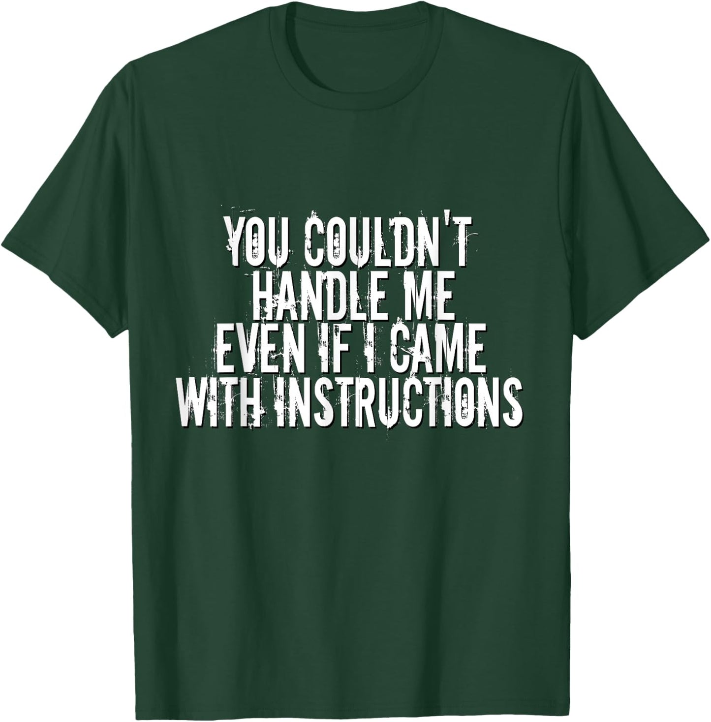 You Couldn't Handle Me If I Came With Instructions Shirt Fun T-Shirt - T-Shirt | Forest