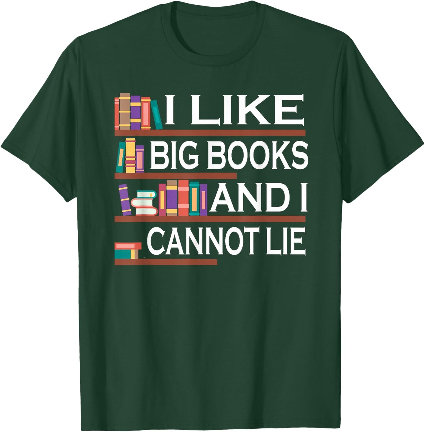 I Like Big Books And I Cannot Lie Bookworm T-Shirt - T-Shirt | Forest