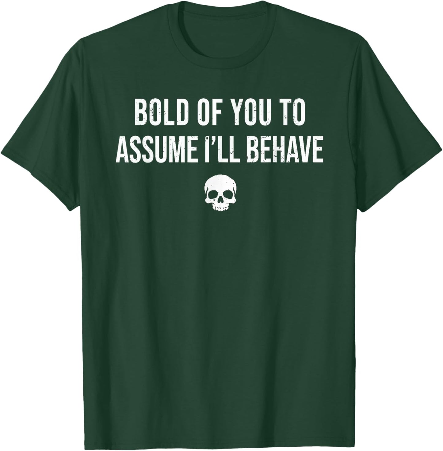 Bold of You to Assume I'll Behave Funny Sarcastic Quote T-Shirt - T-Shirt | Forest