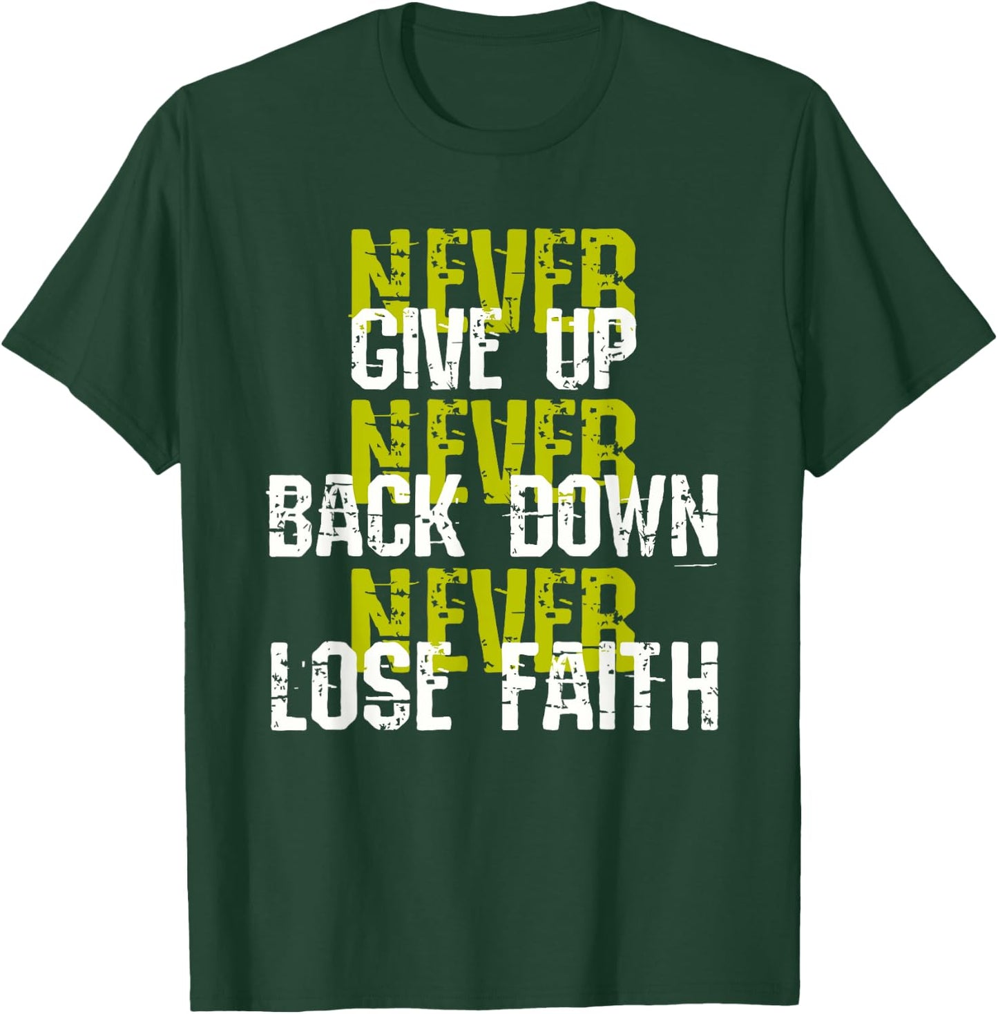 Sedulous Text Design - Never Give Up Back Down Lose Faith T-Shirt - T-Shirt | Forest