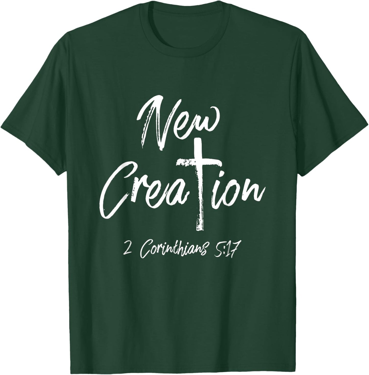 NEW CREATION 2 Corinthians 5:17 Shirt T-Shirt - T-Shirt | Forest