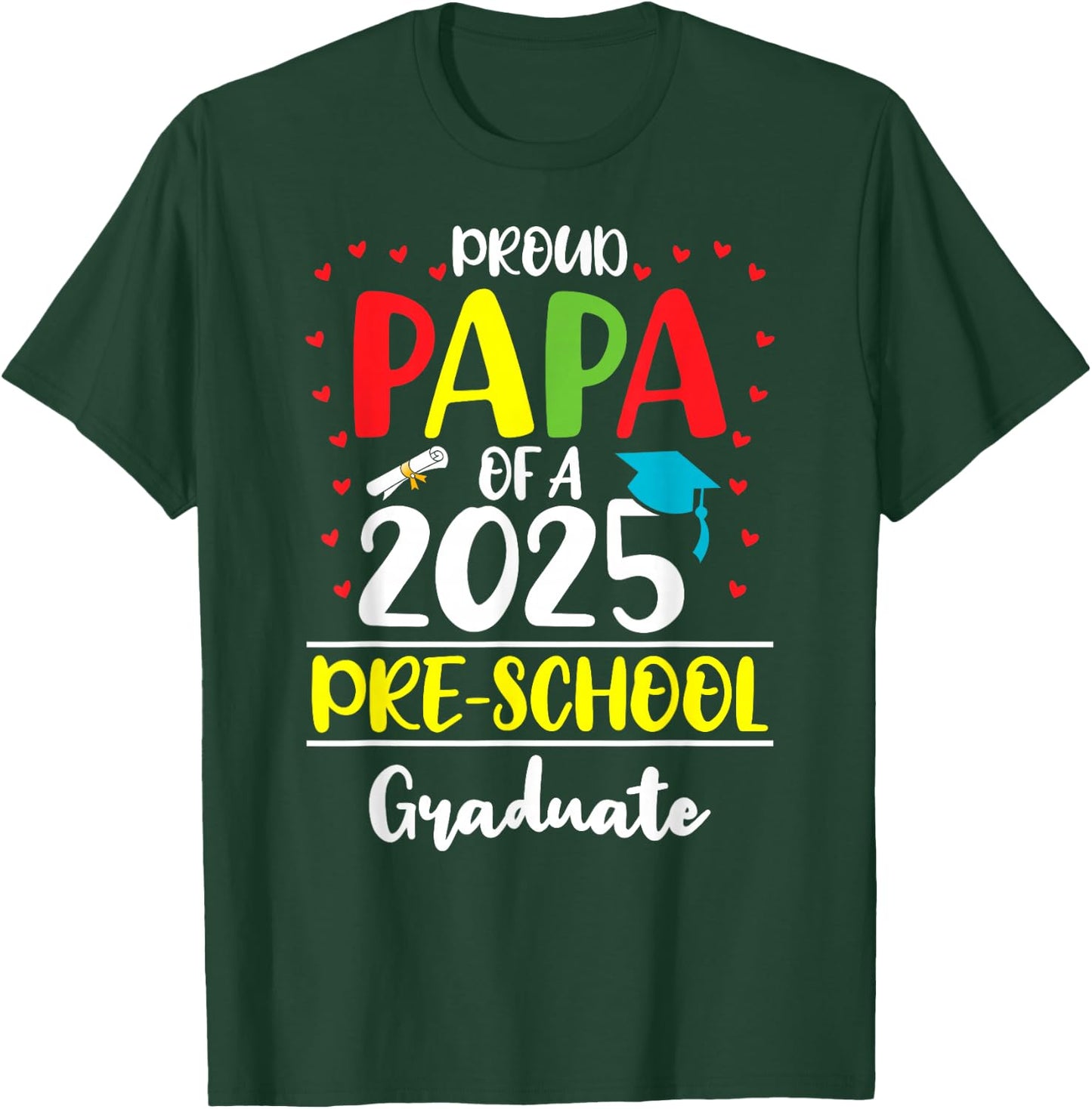 Funny Proud Papa of a Class of 2025 Pre-school Graduate T-Shirt - T-Shirt | Forest