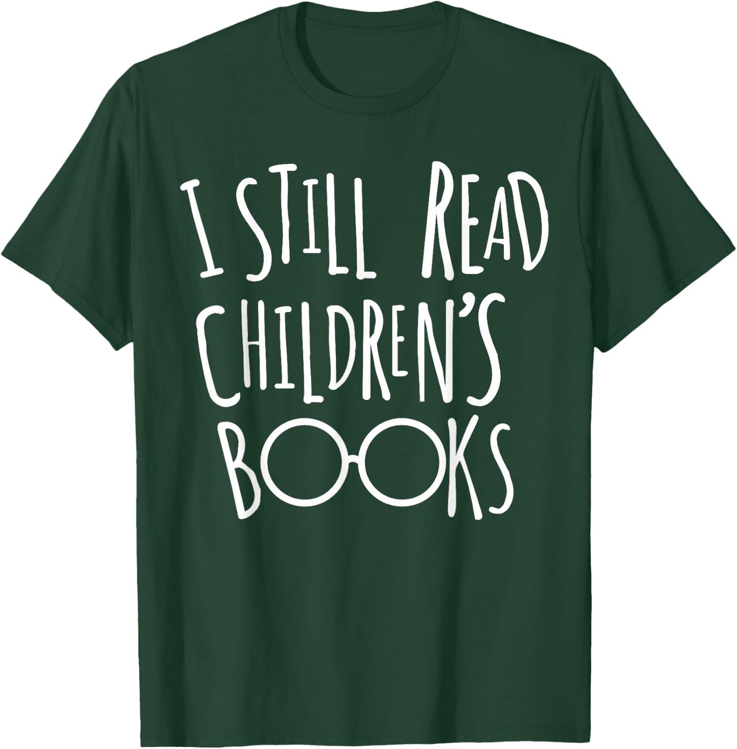 I Still Read Childrens Books - Book Nerd Gift T-Shirt - T-Shirt | Forest