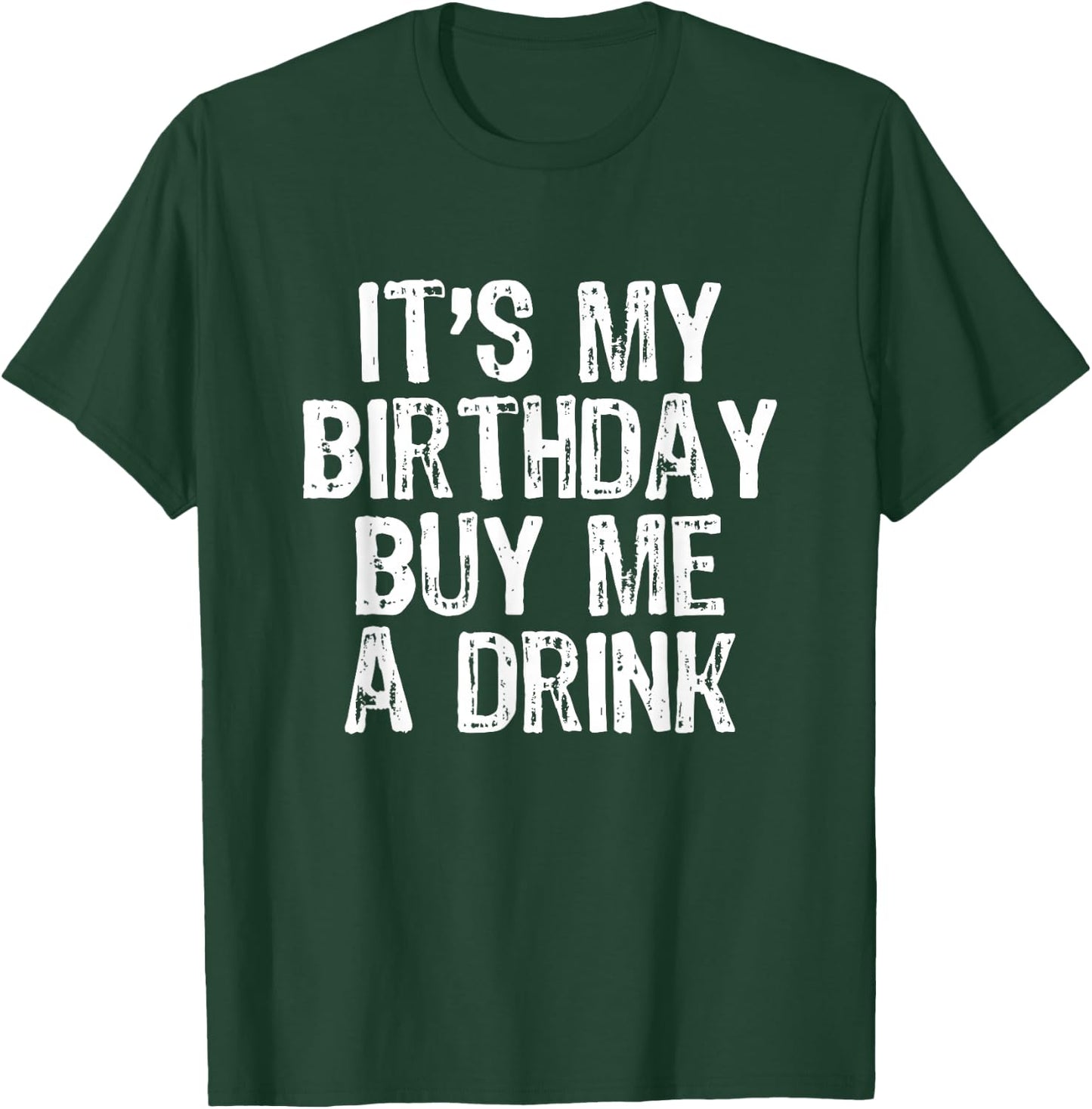 It's My Birthday Buy Me A Drink Funny Drinking Gift T-Shirt - T-Shirt | Forest