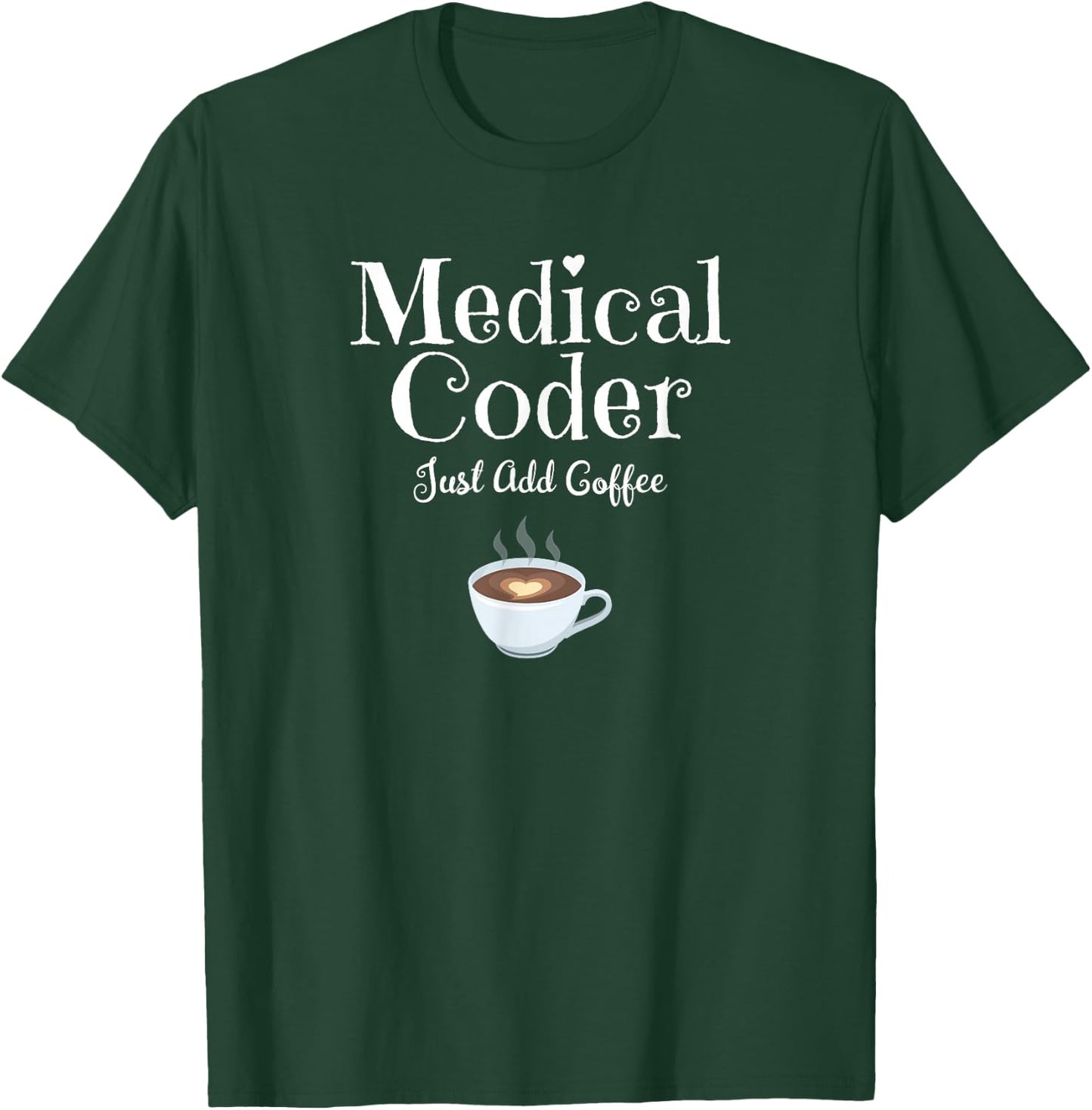 Medical Coder Just Add Coffee Quote T-Shirt - T-Shirt | Forest