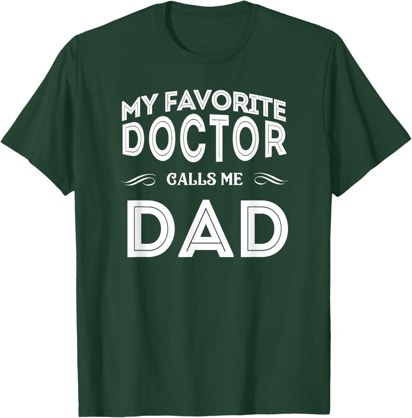 My Favorite Doctor Calls Me Dad Funny T-Shirt - T-Shirt | Forest