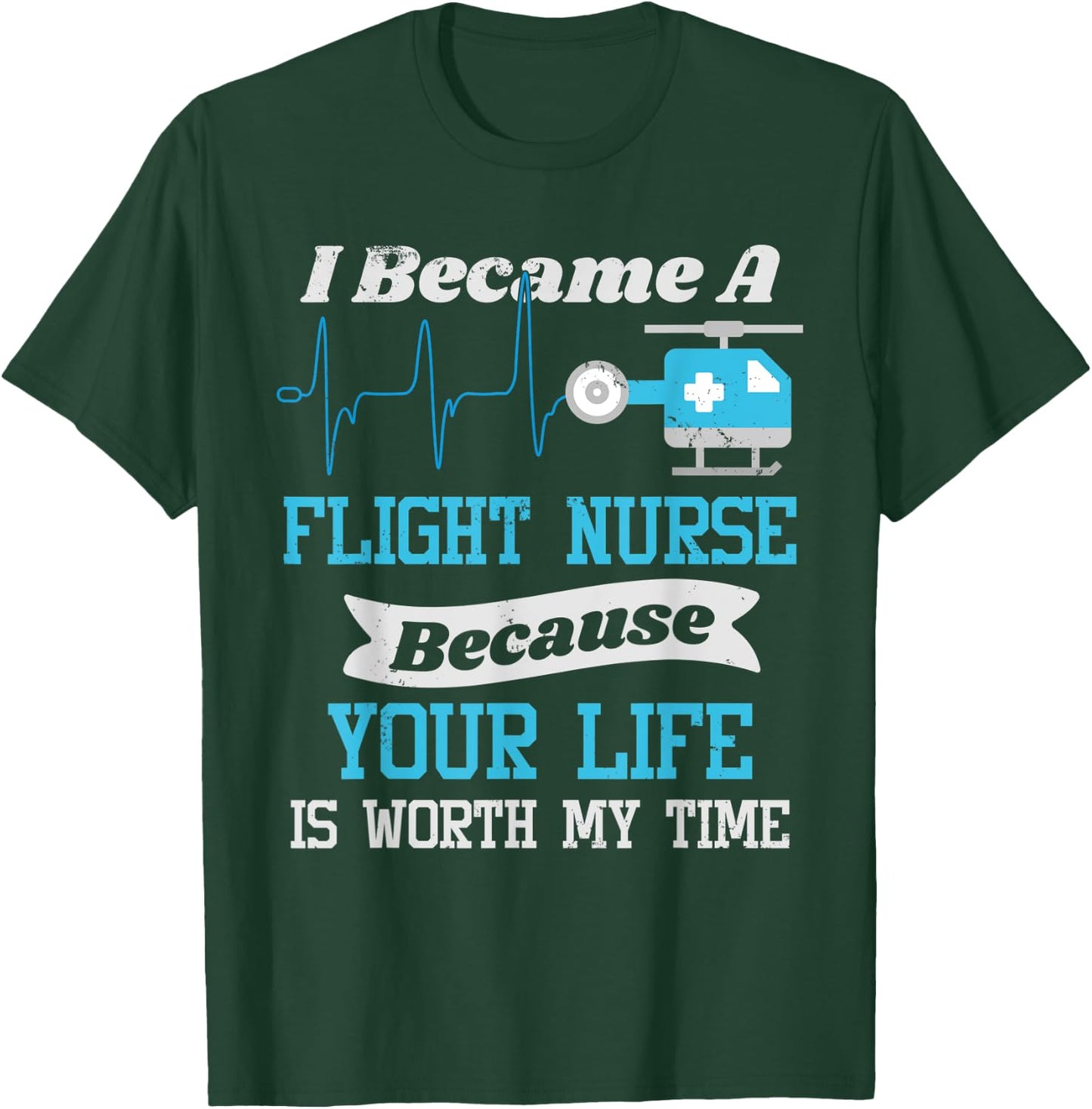 Flight Nurse T Shirt - Your Life Is Worth My Time T-Shirt - T-Shirt | Forest