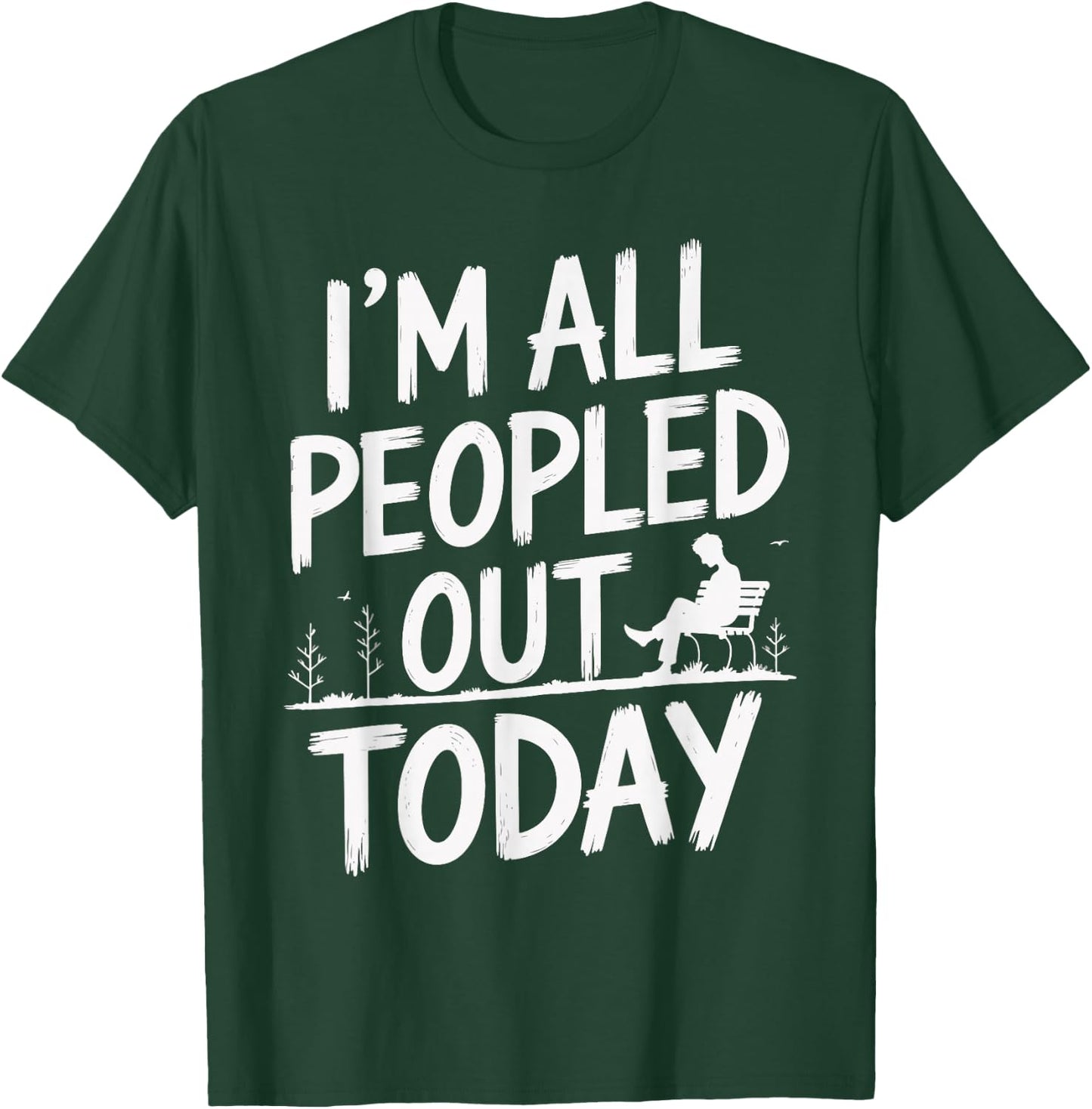 I'm All Peopled Out Today T-Shirt - T-Shirt | Forest