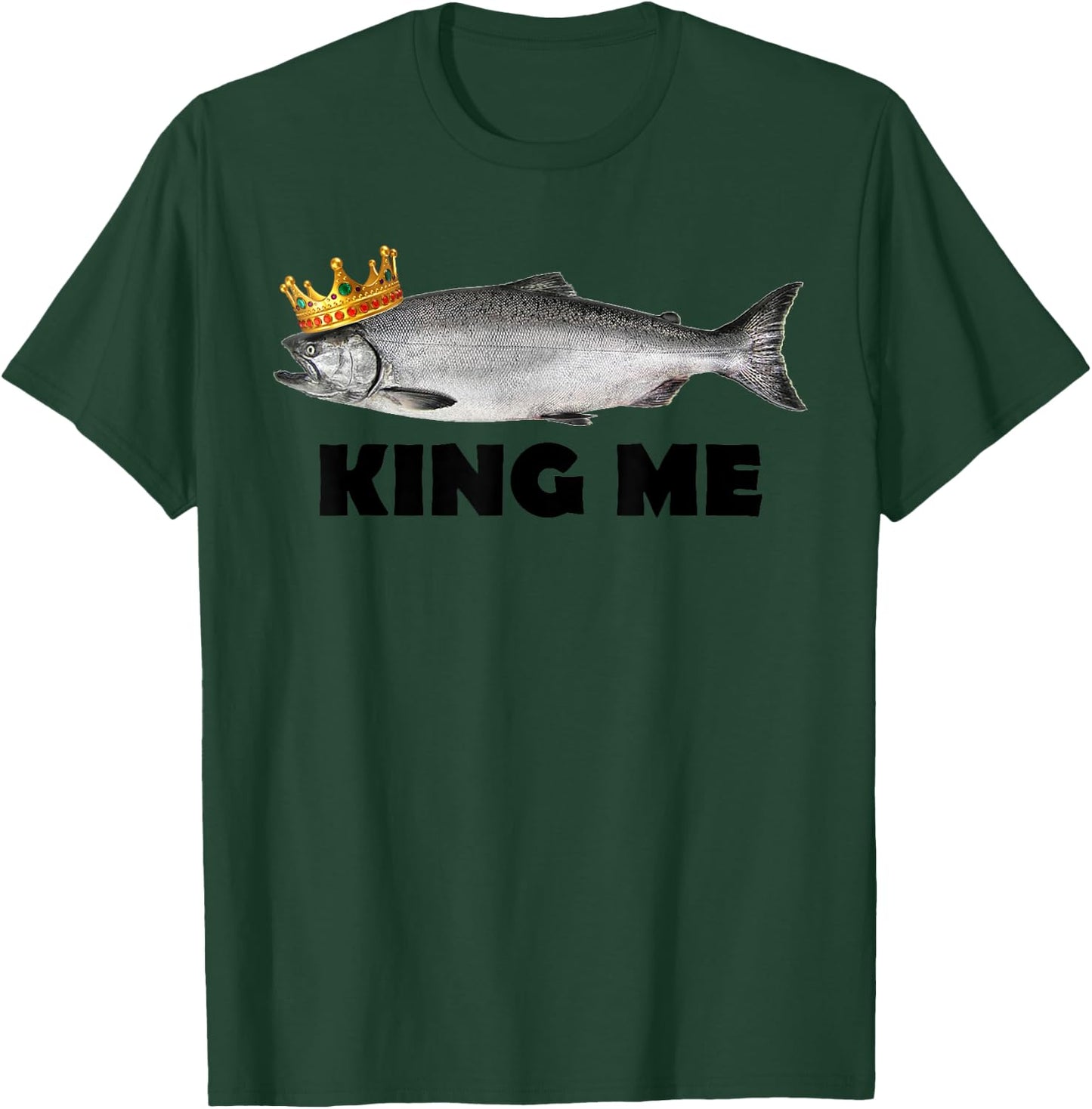 King Me Salmon Fishing T-Shirt - T-Shirt | Forest