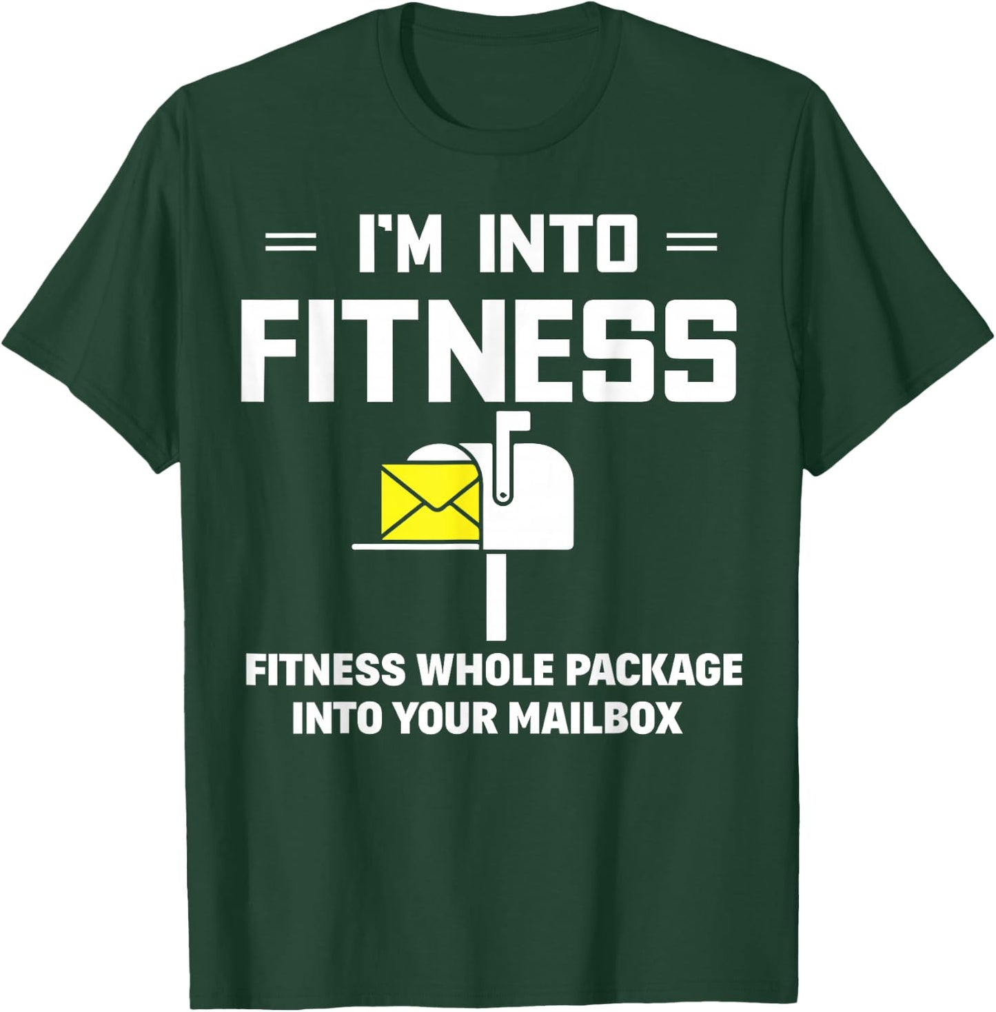 I'm Into Fitness Funny Mail Carrier Postman Gift Small T-Shirt - T-Shirt | Forest