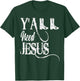 Y'ALL Need Jesus Country T-Shirt - T-Shirt | Forest