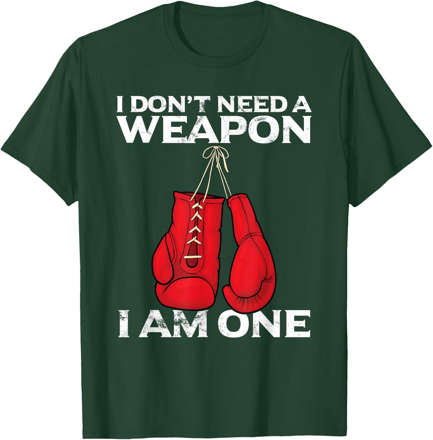 Boxing Gloves I Don't Need A Weapon Combat Boxer T-Shirt - T-Shirt | Forest